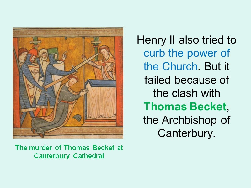 Henry II also tried to curb the power of the Church. But it failed